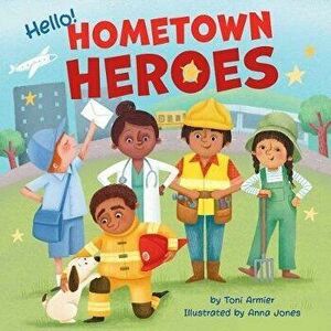 Hello! Hometown Heroes, Board book - Toni Armier imagine