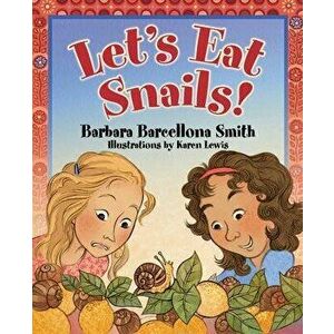 Let's Eat Snails!, Hardcover - Barbara Barcellona Smith imagine
