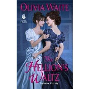 The Hellion's Waltz: Feminine Pursuits, Paperback - Olivia Waite imagine