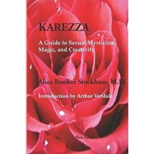Karezza: A Guide to Sexual Mysticism, Magic, and Creativity, Paperback - Arthur Versluis imagine