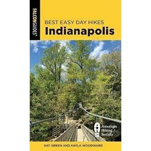Best Easy Day Hikes Indianapolis, Paperback - Kat Green imagine
