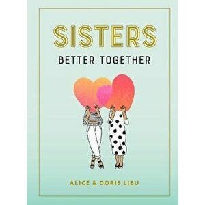 Sisters: Better Together, Hardcover - Alice Lieu imagine