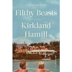 Filthy Beasts: A Memoir, Paperback - Kirkland Hamill imagine