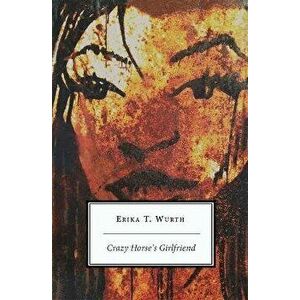 Crazy Horse's Girlfriend (Second Edition), Paperback - Erika T. Wurth imagine