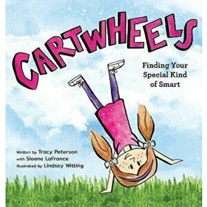 Cartwheels: Finding Your Special Kind of Smart, Hardcover - Tracy S. Peterson imagine