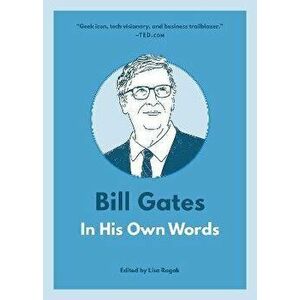 Bill Gates: In His Own Words, Paperback - Lisa Rogak imagine