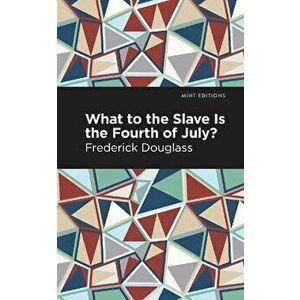 What to the Slave Is the Fourth of July?, Paperback - Frederick Douglass imagine