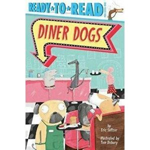 Diner Dogs: Ready-To-Read Pre-Level 1, Paperback - Eric Seltzer imagine