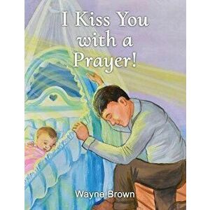 I Kiss You with a Prayer!, Paperback - Wayne Brown imagine