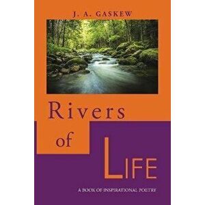 Rivers of Life: A Book of Inspirational Poetry, Paperback - J. A. Gaskew imagine