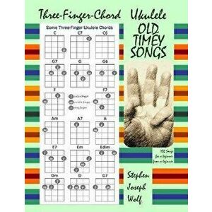 Three-Finger-Chord Ukulele Old Timey Songs, Paperback - Stephen Joseph Wolf imagine