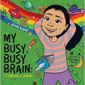 My Busy, Busy Brain: The Abcds of ADHD, Hardcover - Nicole Russell imagine