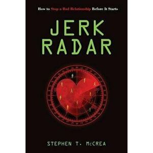 Jerk Radar: How to Stop a Bad Relationship Before It Starts, Paperback - Stephen T. McCrea imagine