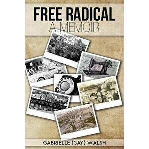Free Radical, Paperback - Gabrielle (Gay) Walsh imagine