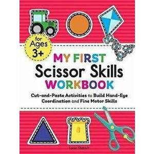 My First Scissor Skills Workbook: Cut-And-Paste Activities to Build Hand-Eye Coordination and Fine Motor Skills - Loren Dietrich imagine