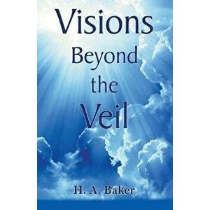 Visions Beyond The Veil, Paperback - H. a. Baker imagine