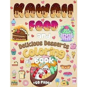Kawaii Food And Delicious Desserts Coloring Book: 60 Adorable & Relaxing Easy Kawaii Food And Delicious Desserts Coloring Pages - Super Cute Food Colo imagine