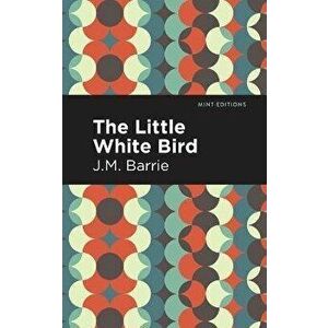 The Little White Bird, Paperback - James Matthew Barrie imagine