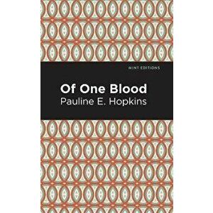 Of One Blood, Paperback - Pauline E. Hopkins imagine