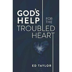 God's Help for the Troubled Heart, Paperback - Ed Taylor imagine