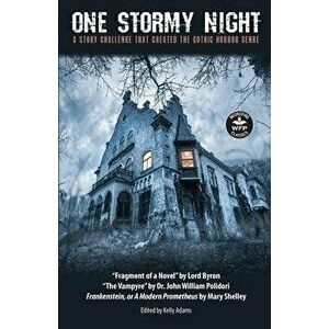 One Stormy Night: A Story Challenge that Created the Gothic Horror Genre Frankenstein, or A Modern Prometheus The Vampyre Fragment of a - Mary Shelley imagine