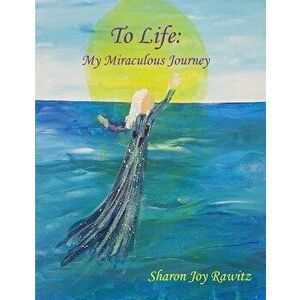 To Life: My Miraculous Journey, Paperback - Sharon Rawitz imagine