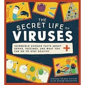 The Secret Life of Viruses: Incredible Science Facts about Germs, Vaccines, and What You Can Do to Stay Healthy - Mariona Tolosa Sisteré imagine