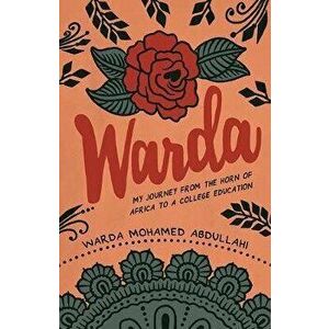 Warda: My Journey from the Horn of Africa to a College Education, Paperback - Warda Mohamed Abdullahi imagine