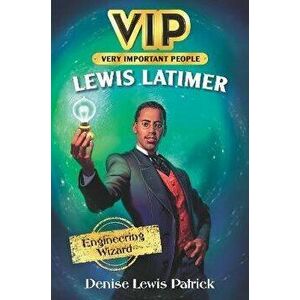 Vip: Lewis Latimer: Engineering Wizard, Hardcover - Denise Lewis Patrick imagine