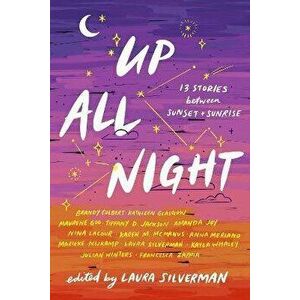 Up All Night: 13 Stories Between Sunset and Sunrise, Hardcover - Laura Silverman imagine