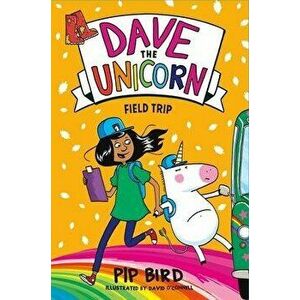 Dave the Unicorn: Field Trip, Paperback - Pip Bird imagine