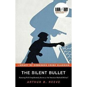The Silent Bullet, Paperback - Arthur Reeve imagine