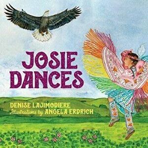 Josie Dances, Hardcover - Denise Lajimodiere imagine