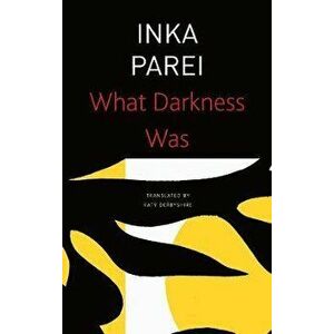 What Darkness Was, Paperback - Inka Parei imagine