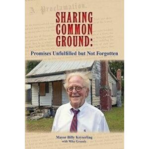 Sharing Common Ground: Promises Unfulfilled but Not Forgotten, Paperback - Billy Keyserling imagine