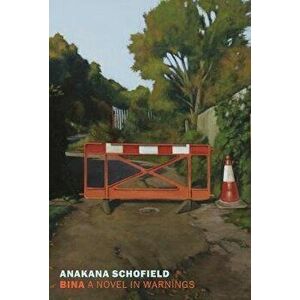 Bina: A Novel in Warnings, Paperback - Anakana Schofield imagine