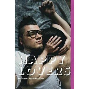 Happy Lovers, Paperback - Oleksandr Fraze-Frazenko imagine