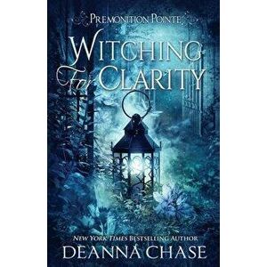 Witching For Clarity: A Paranormal Women's Fiction Novel, Paperback - Deanna Chase imagine