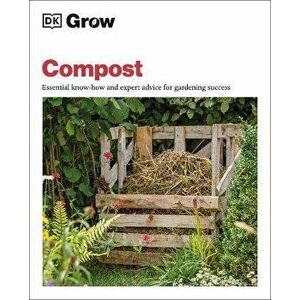 Grow Compost: Essential Know-How and Expert Advice for Gardening Success, Paperback - Zia Allaway imagine