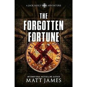 The Forgotten Fortune: The Jack Reilly Adventures, Paperback - Matt James imagine
