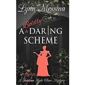 A Boldly Daring Scheme: A Regency Cozy, Paperback - Lynn Messina imagine