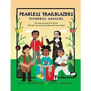 Fearless Trailblazers: 11 Latinos Who Made U.S. History, Paperback - Jone Leal imagine