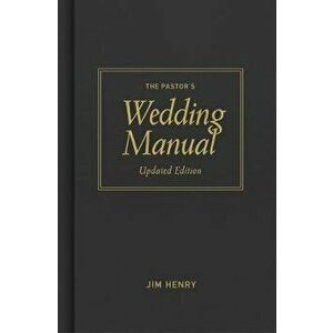 Pastor's Wedding Manual, Updated Edition, Hardcover - Jim Henry imagine