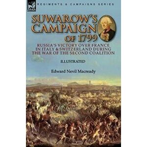 Suwarow's Campaign of 1799: Russia's Victory Over France in Italy & Switzerland During the War of the Second Coalition - *** imagine