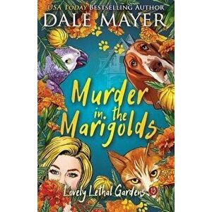 Murder in the Marigolds, Paperback - Dale Mayer imagine