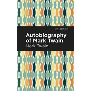 Autobiography of Mark Twain, Paperback - Mark Twain imagine