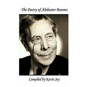 The Poetry of Alabaster Bosoms: Compiled by Kevin Joy, Paperback - Kevin Joy imagine