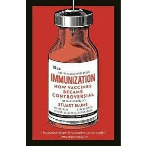 Immunization: How Vaccines Became Controversial, Paperback - Stuart Blume imagine