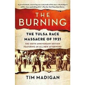 The Burning: The Tulsa Race Massacre of 1921, Paperback - Tim Madigan imagine