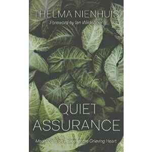Quiet Assurance: Meditations on Peace for the Grieving Heart, Paperback - Thelma Nienhuis imagine